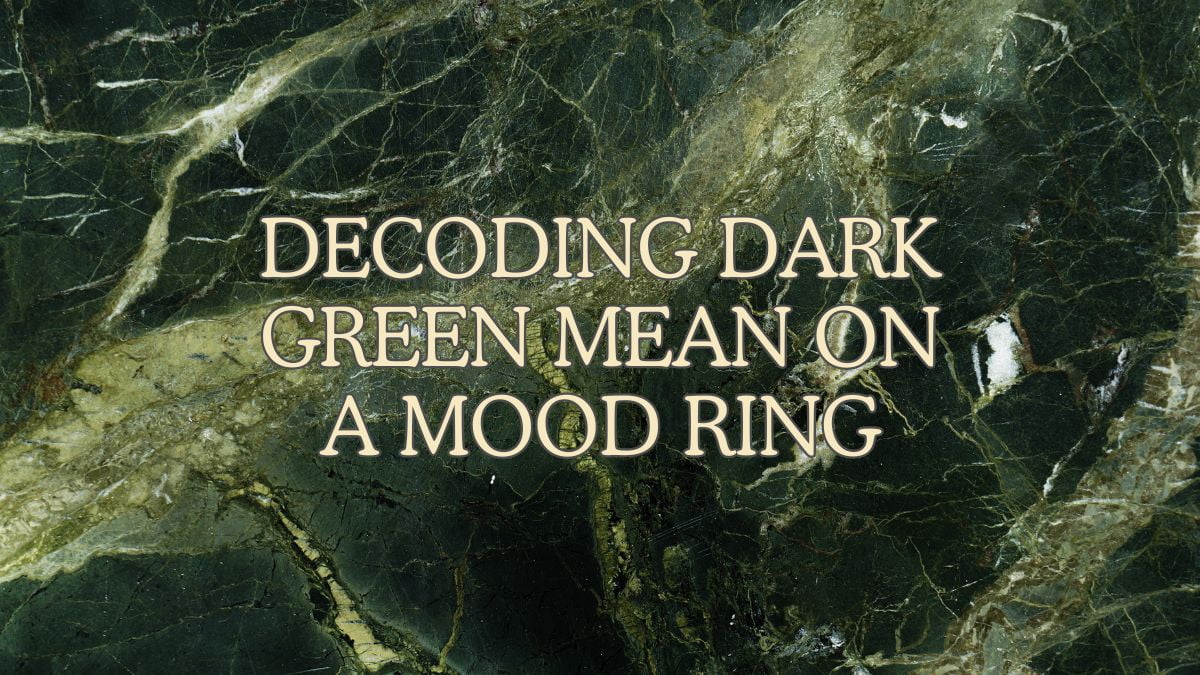 Dark green mean on a mood ring