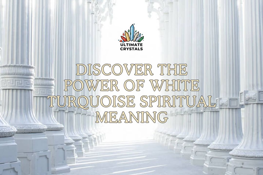 Discover the Power of White Turquoise Spiritual Meaning