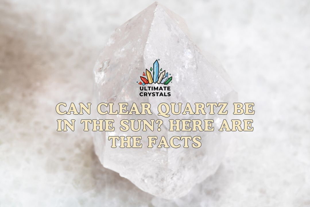 Can Clear Quartz Be in the Sun